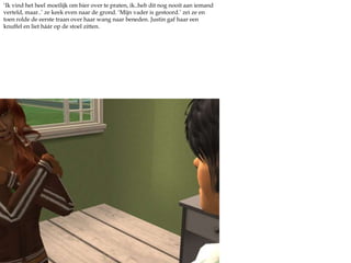 ‘Ik vind het heel moeilijk om hier over te praten, ik..heb dit nog nooit aan iemand verteld, maar..’ ze keek even naar de grond. ‘Mijn vader is gestoord.’ zei ze en toen rolde de eerste traan over haar wang naar beneden. Justin gaf haar een knuffel en liet háár op de stoel zitten. 