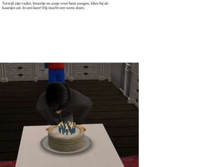 Terwijl zijn vader, broertje en zusje voor hem zongen, blies hij de kaarsjes uit. In een keer! Hij mocht een wens doen.