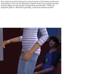 De avond erna werd het hele gezin verrast. Suzanne en Kyle keken een film met de tweeling en Tim was aan het sporten. Opeens stond ze op en greep naar haar buik die opeens een stuk groeide. Suzanne keek naar beneden. ‘I thinki’m pregnant!’ gilde ze. ‘Maar dat is geweldig.’ zei Kyle die meteen op stond.