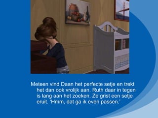 Meteen vind Daan het perfecte setje en trekt het dan ook vrolijk aan. Ruth daar in tegen is lang aan het zoeken. Ze grist een setje eruit. ‘Hmm, dat ga ik even passen.’ 