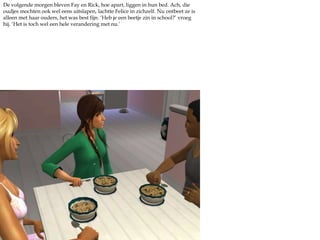 De volgende morgen bleven Fay en Rick, hoe apart, liggen in hun bed. Ach, die oudjes mochten ook wel eens uitslapen, lachtte Felice in zichzelf. Nu ontbeet ze is alleen met haar ouders, het was best fijn. ‘Heb je een beetje zin in school?’ vroeg hij. ‘Het is toch wel een hele verandering met nu.’