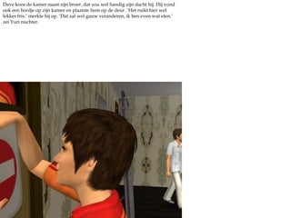 Dave dacht dat het wel slim zou zijn als hij ook even een hapje at, hij had de hele weg niets gegeten en viel bijna om van de honger. Aan tafel ging het over niets anders dan de specialisatie. Wat zouden ze kiezen? Yuri wist het al lang maar Dave twijfelde nog.