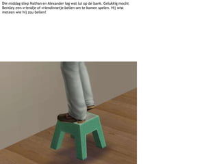 Die middag sliep Nathan en Alexander lag wat lui op de bank. Gelukkig mocht Bentley een vriendje of vriendinnetje bellen om te komen spelen. Hij wist meteen wie hij zou bellen!