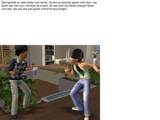 Ook speelde ze vaak diefje met verlos. Hij kon zo heerlijk spelen met haar, nog beter dan met zijn vriendjes op school. Ze was echt zijn beste maatje! Naast Levi dan, die was ook een goede vriend en buurjongen.