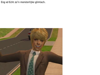 Eng xd Echt zo’n monsterlijke glimlach.