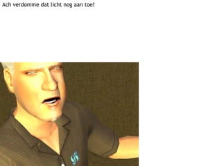 Ach verdomme dat licht nog aan toe!