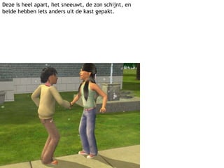 Deze is heel apart, het sneeuwt, de zon schijnt, en beide hebben iets anders uit de kast gepakt.