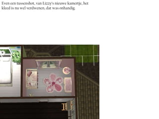 Even een tussenshot, van Lizzy’s nieuwe kamertje, het
kleed is nu wel verdwenen, dat was onhandig.
 