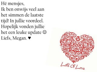 Hé mensjes,
Ik ben onwijs veel aan
het simmen de laatste
tijd! In jullie voordeel.
Hopelijk vonden jullie
het een leuke update 
Liefs, Megan. ♥
 