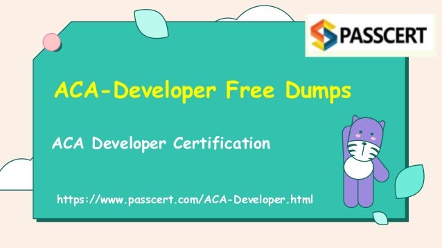 ACA Developer Certification
ACA-Developer Free Dumps
https://www.passcert.com/ACA-Developer.html
 