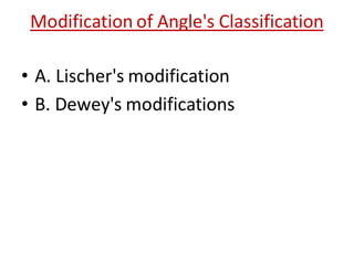 Modification of Angle's Classification
• A. Lischer's modification
• B. Dewey's modifications
 