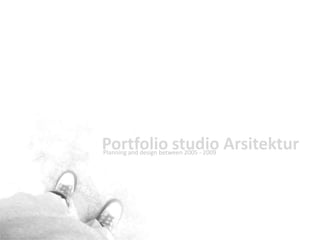 Portfolio studio Arsitektur Planning and design between 2005 - 2009 