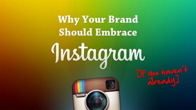 Why Your Brand Should Embrace Instagram