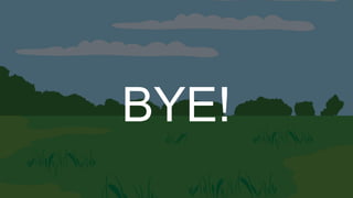 BYE!
 