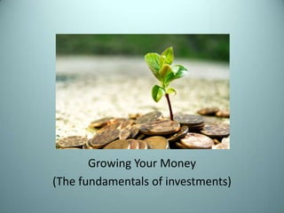 Growing Your Money
(The fundamentals of investments)
 