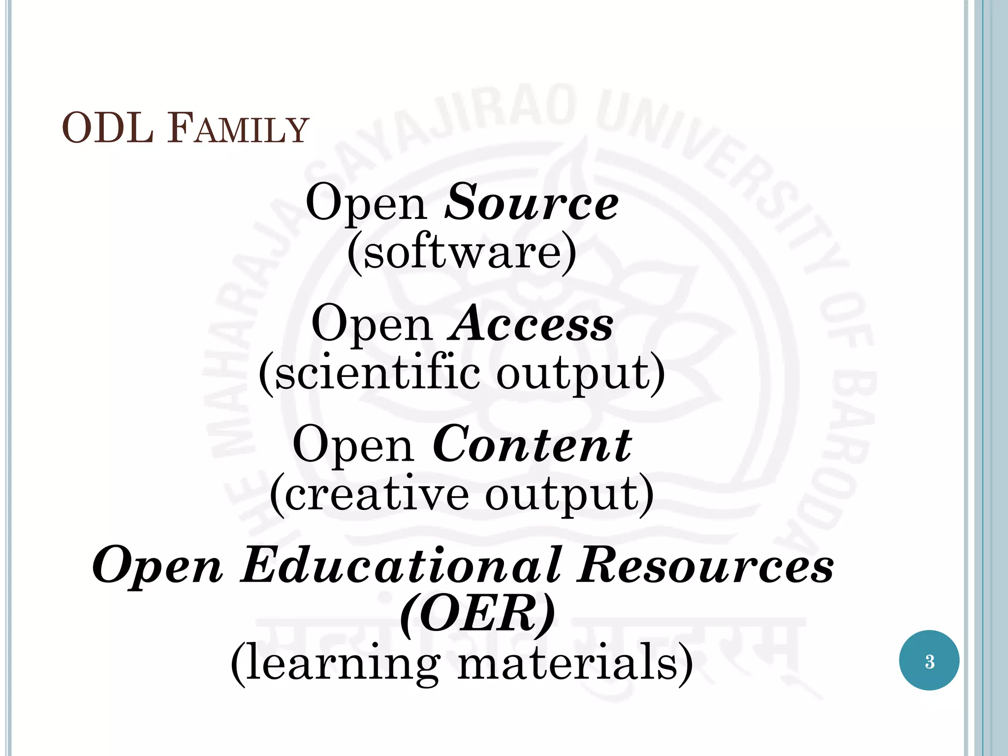 ODL FAMILY
Open Source
(software)
Open Access
(scientific output)
Open Content
(creative output)
Open Educational Resources
(OER)
(learning materials) 3
 