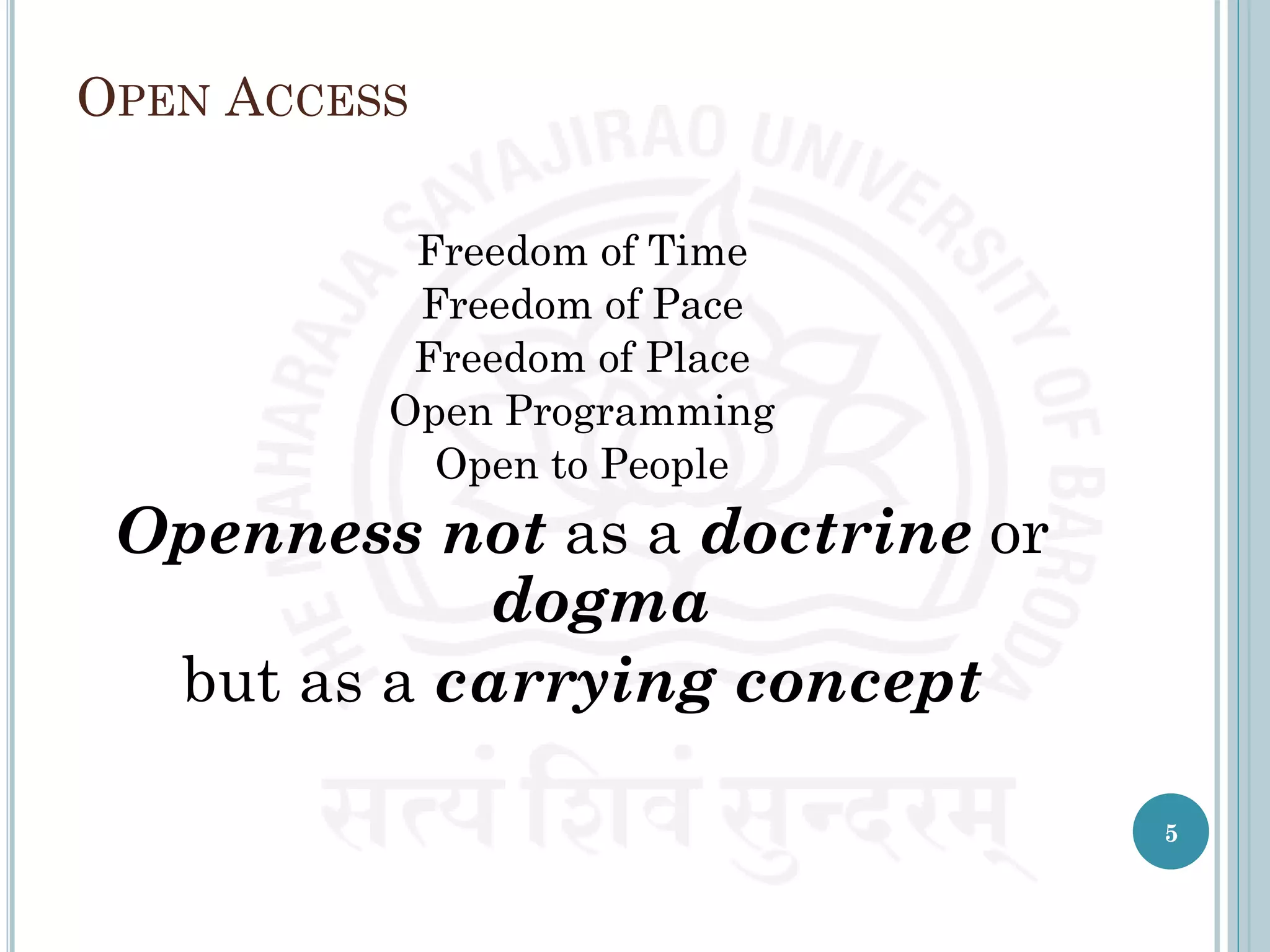 OPEN ACCESS
Freedom of Time
Freedom of Pace
Freedom of Place
Open Programming
Open to People
Openness not as a doctrine or
dogma
but as a carrying concept
5
 