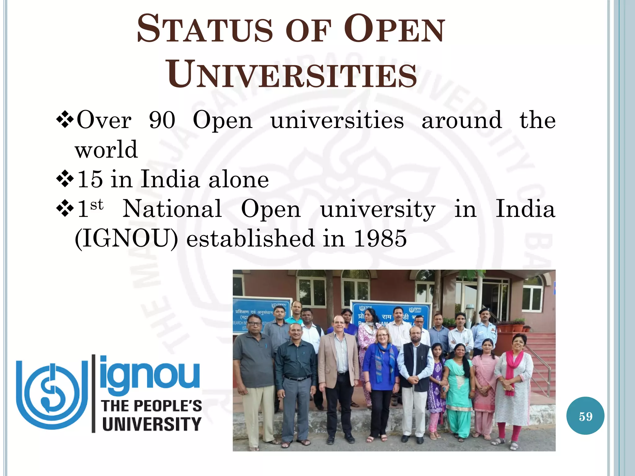 STATUS OF OPEN
UNIVERSITIES
Over 90 Open universities around the
world
15 in India alone
1st National Open university in India
(IGNOU) established in 1985
59
 
