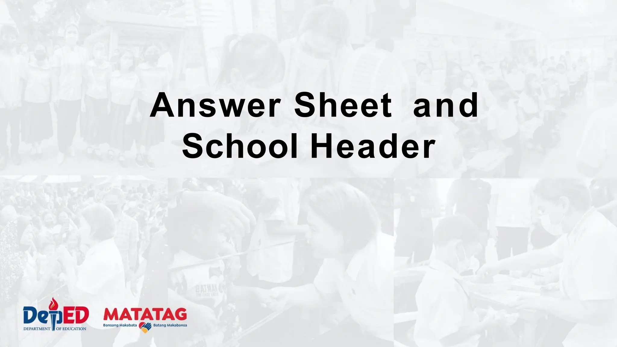 Answer Sheet and
School Header
 