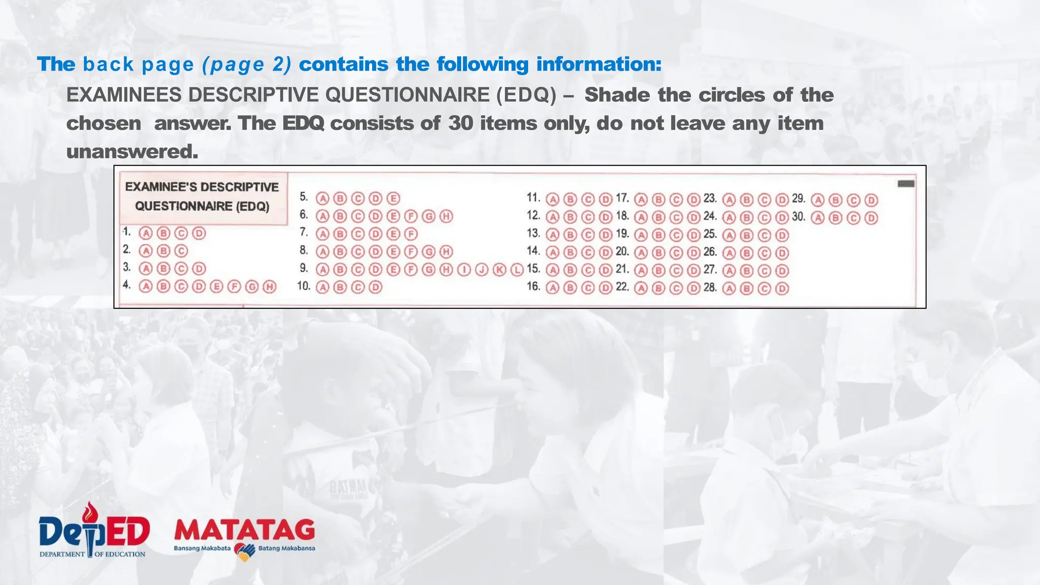 The back page (page 2) contains the following information:
EXAMINEES DESCRIPTIVE QUESTIONNAIRE (EDQ) – Shade the circles of the
chosen answer. The EDQ consists of 30 items only, do not leave any item
unanswered.
 