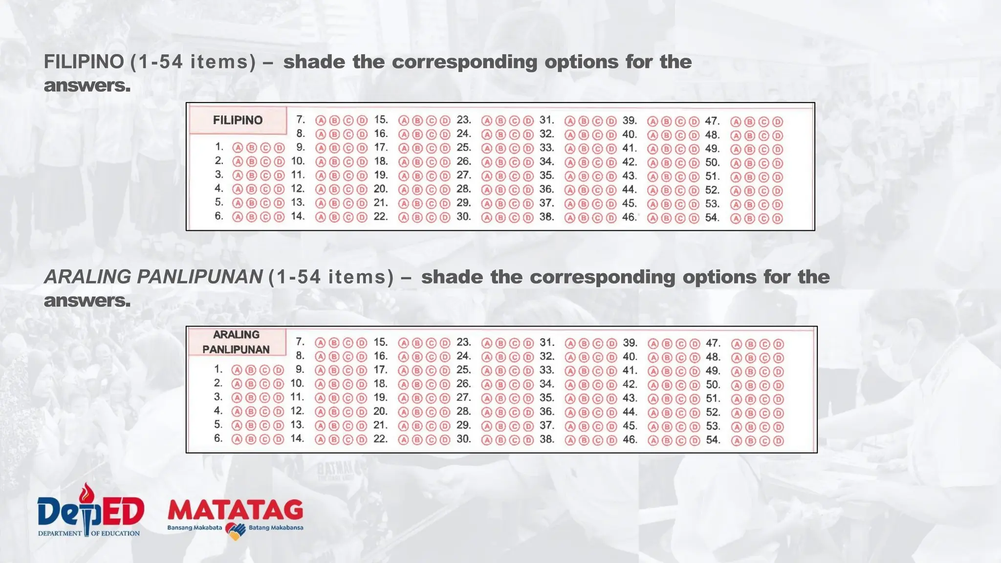 FILIPINO (1-54 items) – shade the corresponding options for the
answers.
ARALING PANLIPUNAN (1-54 items) – shade the corresponding options for the
answers.
 