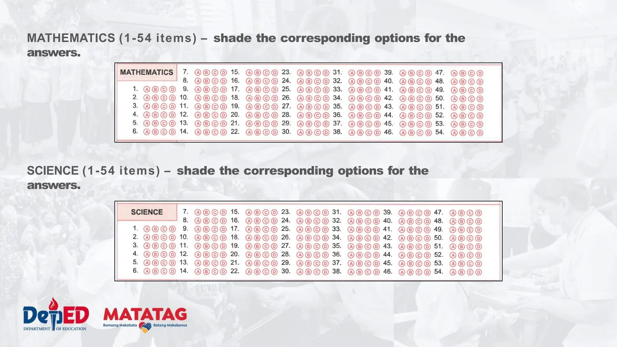 MATHEMATICS (1-54 items) – shade the corresponding options for the
answers.
SCIENCE (1-54 items) – shade the corresponding options for the
answers.
 