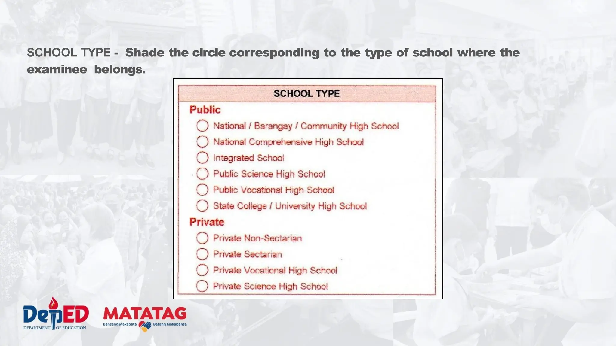 SCHOOL TYPE - Shade the circle corresponding to the type of school where the
examinee belongs.
 