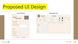 22
Proposed UI Design
ADD EDIT PRODUCT TRANSACTIONS “POS”
 