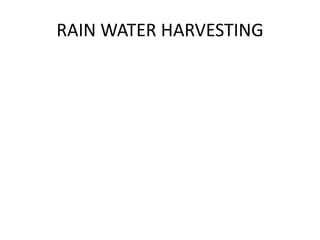 RAIN WATER HARVESTING
 