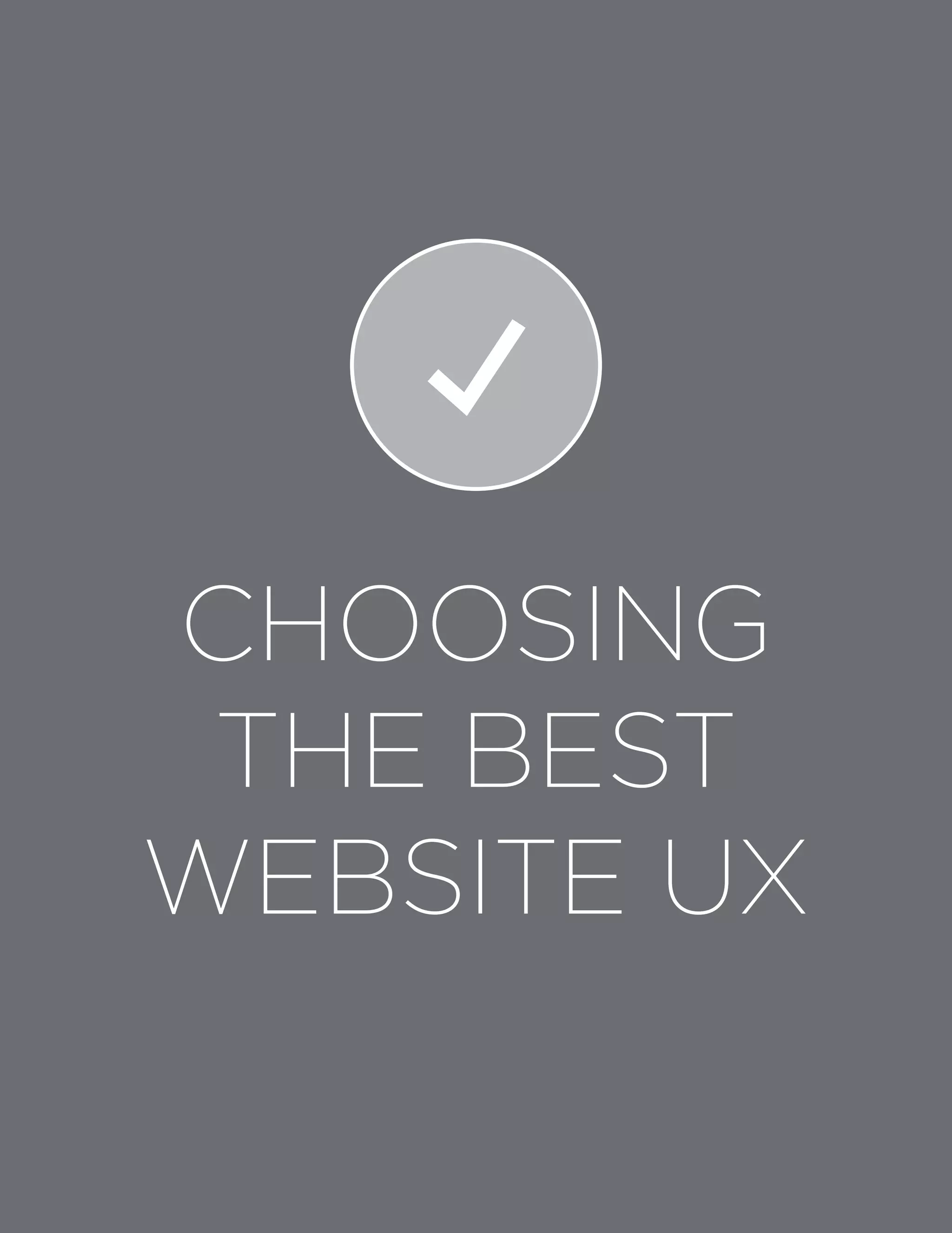 CHOOSING
THE BEST
WEBSITE UX
 