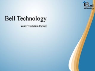 Bell Technology
Your IT Solution Partner
 