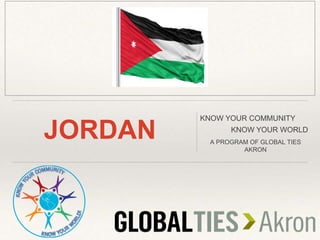JORDAN
KNOW YOUR COMMUNITY
KNOW YOUR WORLD
A PROGRAM OF GLOBAL TIES
AKRON
 