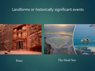 Landforms or historically significant events
The Dead SeaPetra
 