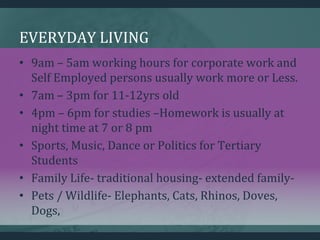EVERYDAY LIVING
• 9am – 5am working hours for corporate work and
Self Employed persons usually work more or Less.
• 7am – ...