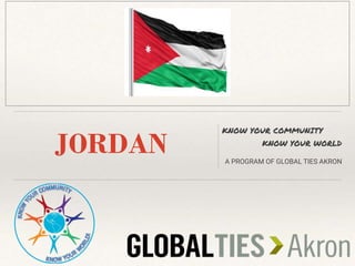 JORDAN
KNOW YOUR COMMUNITY
KNOW YOUR WORLD
A PROGRAM OF GLOBAL TIES AKRON
 