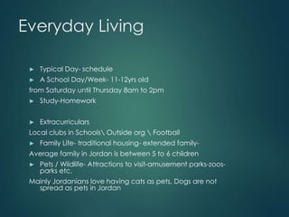 Everyday Living
► Typical Day- schedule
► A School Day/Week- 11-12yrs old
from Saturday until Thursday 8am to 2pm
► Study-...