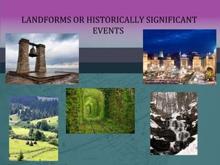 LANDFORMS OR HISTORICALLY SIGNIFICANT
EVENTS
 