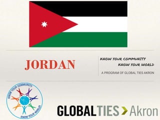 JORDAN
KNOW YOUR COMMUNITY
KNOW YOUR WORLD
A PROGRAM OF GLOBAL TIES AKRON
 