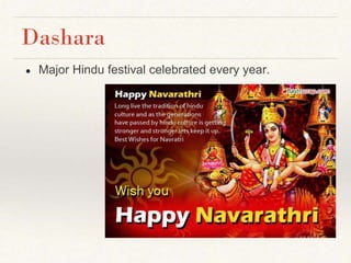 ● Major Hindu festival celebrated every year.
Dashara
 
