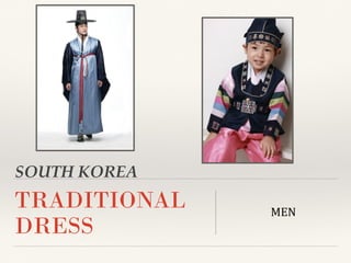 SOUTH KOREA
TRADITIONAL
DRESS
MEN
 