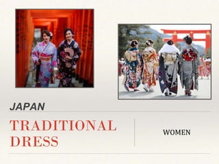 JAPAN
TRADITIONAL
DRESS
WOMEN
 