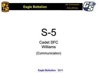We Commission Army Strong S-5 Cadet SFC Williams (Communication) 2011 Eagle Battalion  