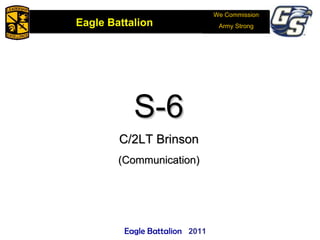 We Commission Army Strong S-6 C/2LT Brinson (Communication) 2011 Eagle Battalion  