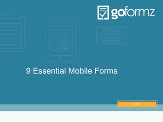 AUGUST
2014
9 Essential Mobile Forms
2016
 