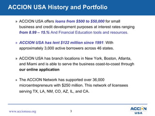 ACCION USA History and Portfolio<br />ACCION USA offers loans from $500 to $50,000 for small business and credit developme...