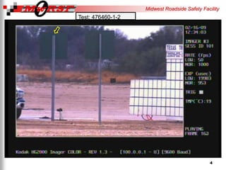 Midwest Roadside Safety Facility
4
Test: 476460-1-2