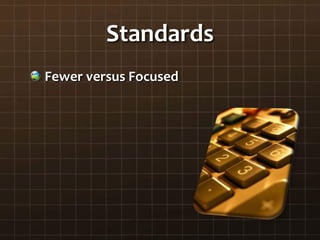 Standards
Fewer versus Focused
 