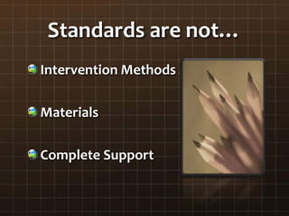 Standards are not…
Intervention Methods
Materials
Complete Support
 