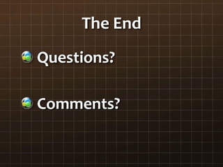 The End
Questions?
Comments?
 