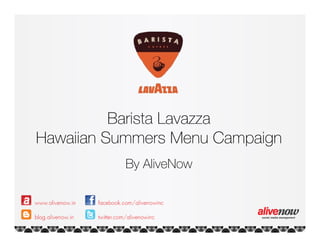 Barista Lavazza
Hawaiian Summers Menu Campaign
          By AliveNow
 